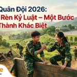 Học Kỳ Quân Đội 2026: 10 Ngày Rèn Kỷ Luật – Một Bước Trưởng Thành Khác Biệt